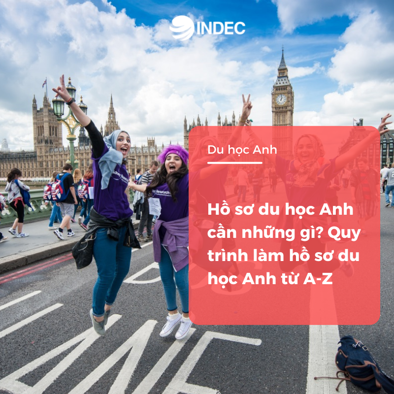 Hồ sơ du học Anh cần những gì? Quy trình làm hồ sơ du học Anh từ A-Z